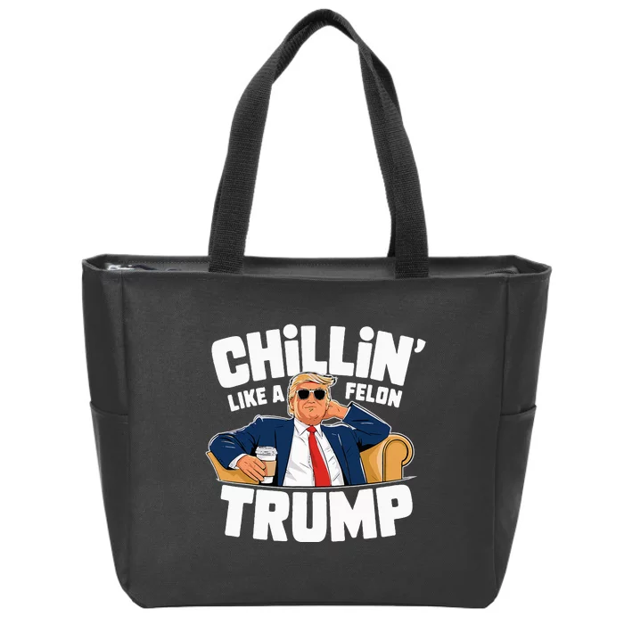 Chillin Like A Felon Trump Funny Political Election Zip Tote Bag