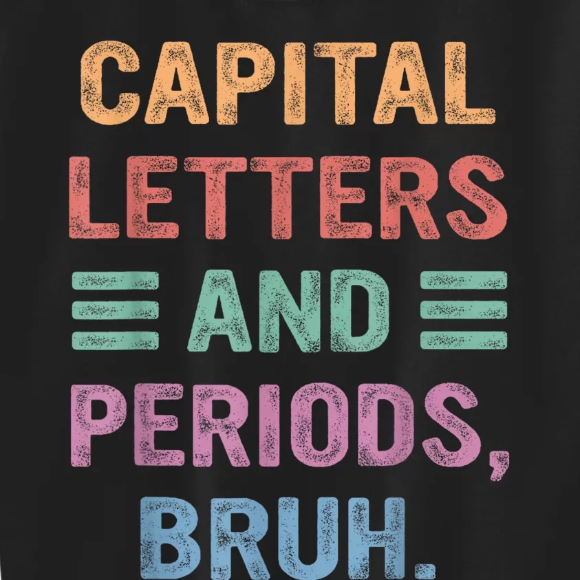 Capital Letters And Periods Bruh Bruh Teacher Kids Sweatshirt