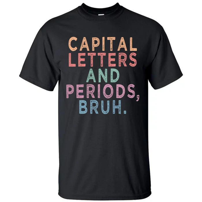 Capital Letters And Periods Bruh Funny English Teacher Tall T-Shirt