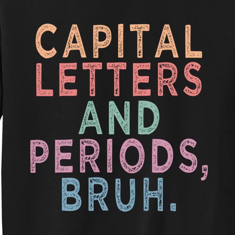 Capital Letters And Periods Bruh Funny English Teacher Tall Sweatshirt