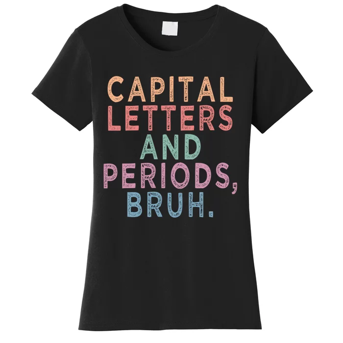 Capital Letters And Periods Bruh Funny English Teacher Women's T-Shirt