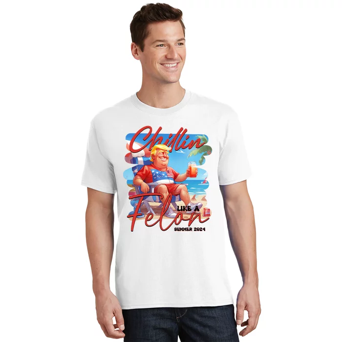 Chillin Like A Felon Funny Donald Trump Summer 2024 Patriotic 4th Of July T-Shirt