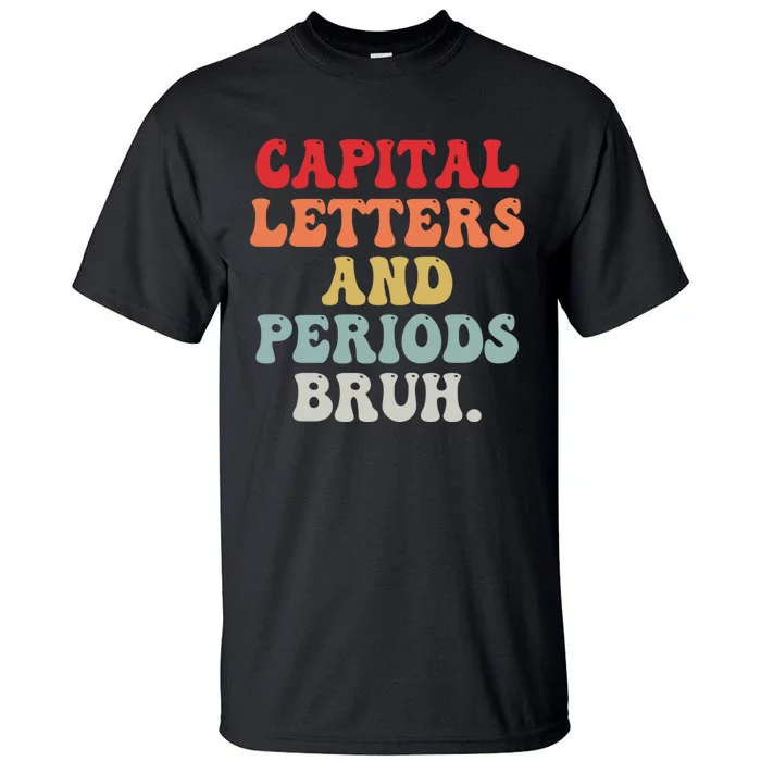 Capital Letters And Periods Bruh Funny English Teacher Tall T-Shirt