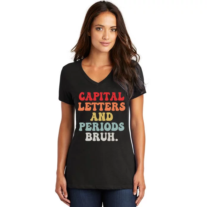 Capital Letters And Periods Bruh Funny English Teacher Women's V-Neck T-Shirt