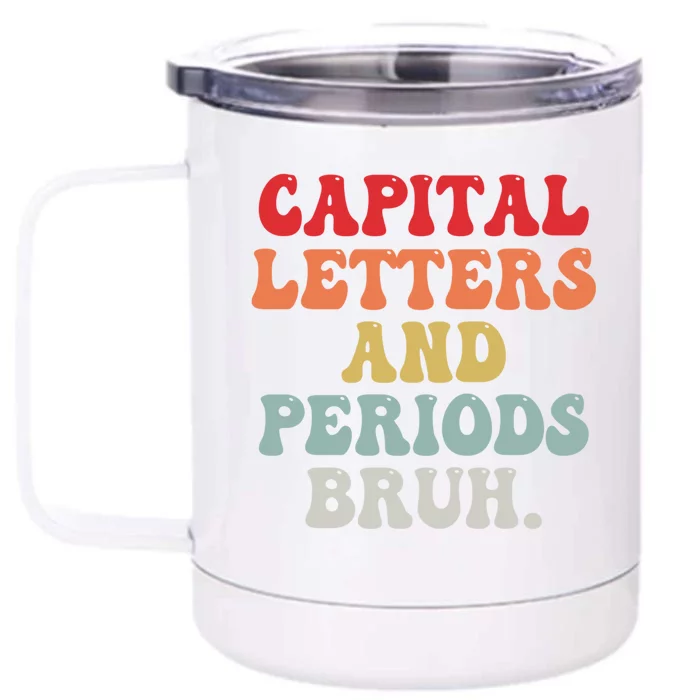 Capital Letters And Periods Bruh Funny English Teacher Front & Back 12oz Stainless Steel Tumbler Cup