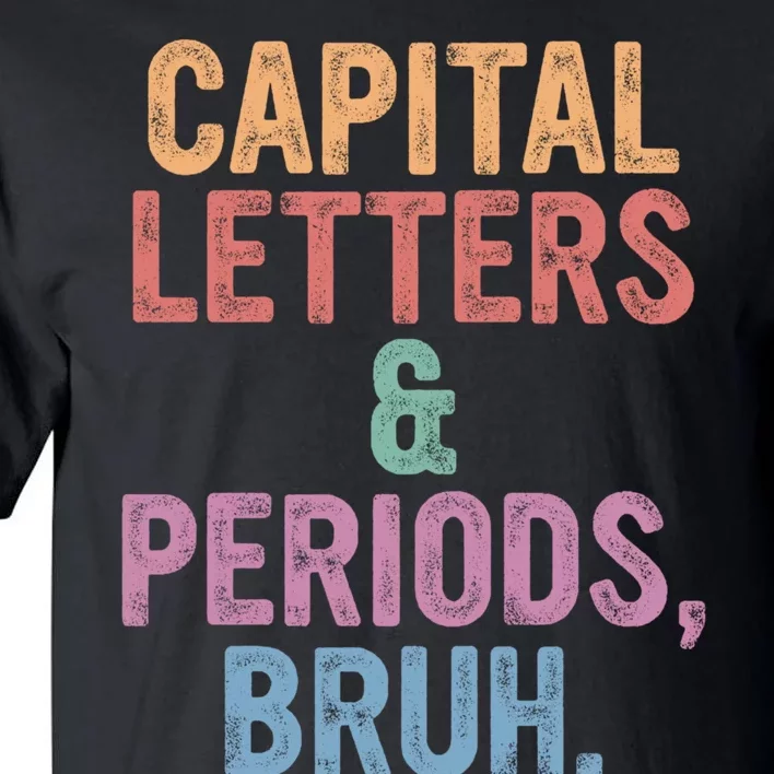 Capital Letters And Periods Bruh Funny English Teacher Tall T-Shirt