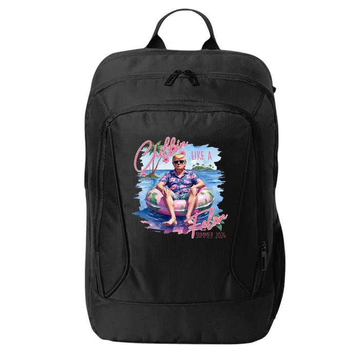 Chillin Like A Felon Summer 2024 Funny Trump 2024 City Backpack