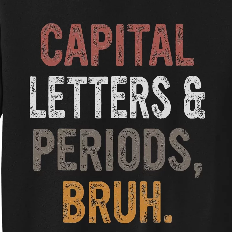 Capital Letters and Periods Bruh Bruh Teacher Tall Sweatshirt