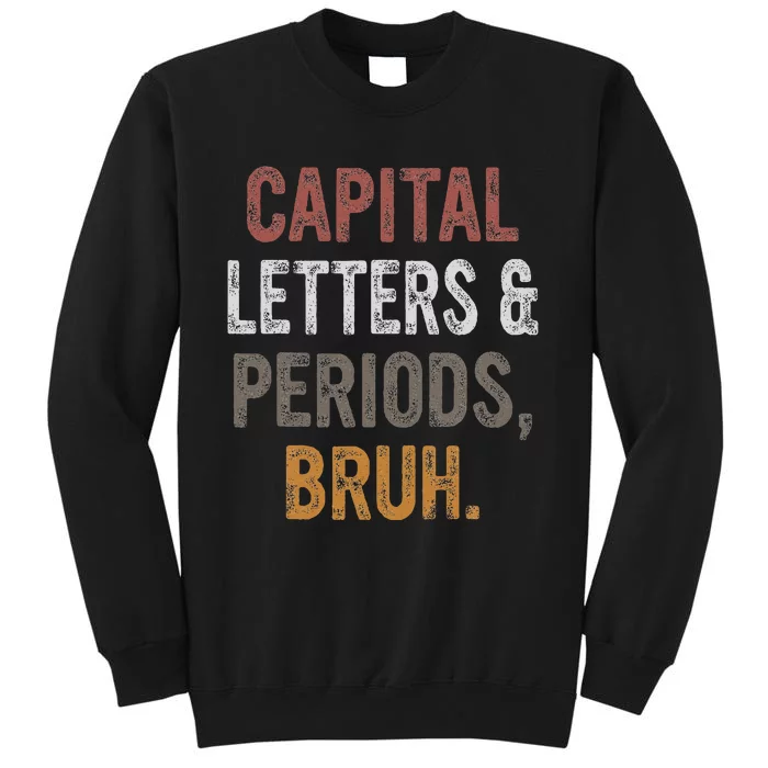 Capital Letters and Periods Bruh Bruh Teacher Tall Sweatshirt