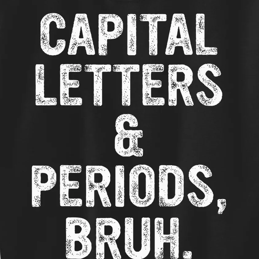 Capital Letters and Periods Bruh Bruh Teacher Kids Sweatshirt