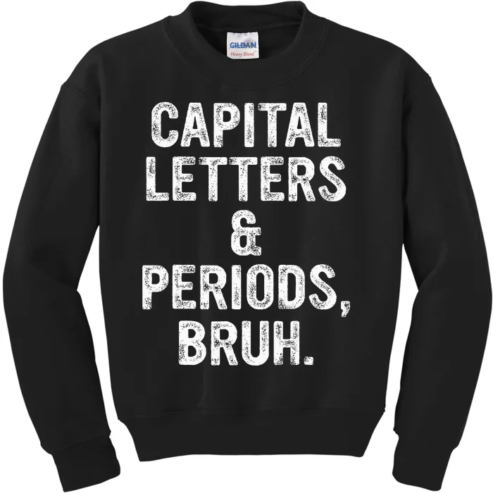 Capital Letters and Periods Bruh Bruh Teacher Kids Sweatshirt