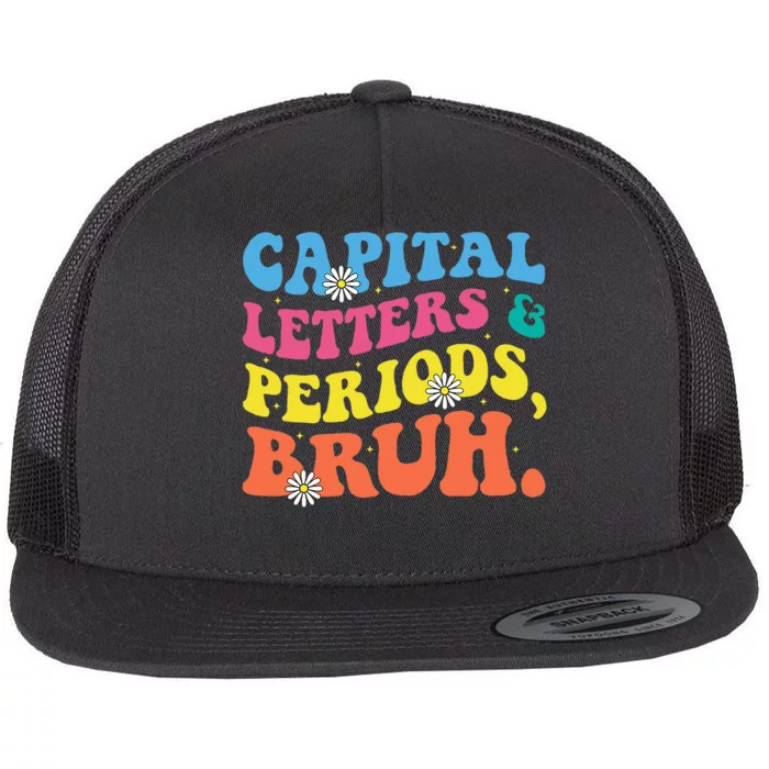 Capital Letters And Periods Bruh Funny Bruh Teacher Flat Bill Trucker Hat