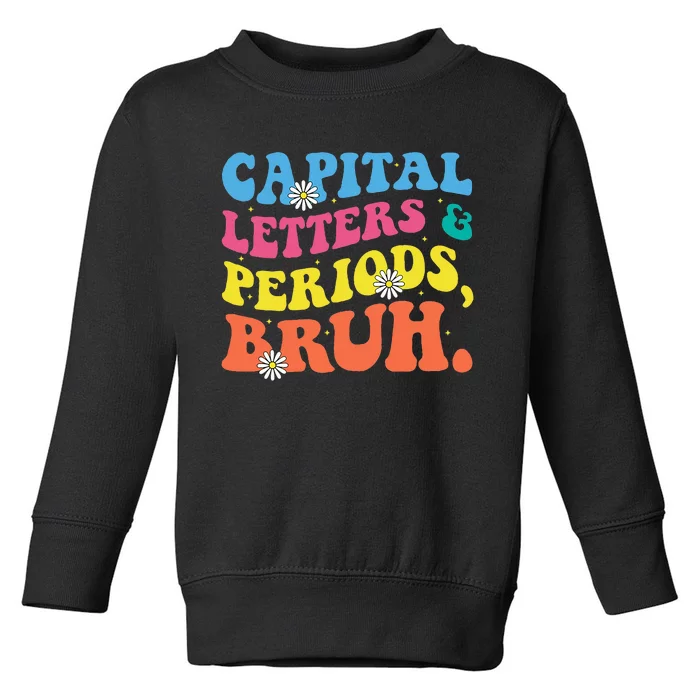 Capital Letters And Periods Bruh Funny Bruh Teacher Toddler Sweatshirt