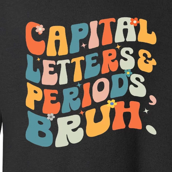 Capital Letters and Periods Bruh Bruh ELA Teacher Toddler Sweatshirt