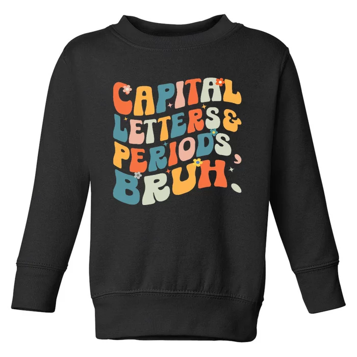 Capital Letters and Periods Bruh Bruh ELA Teacher Toddler Sweatshirt