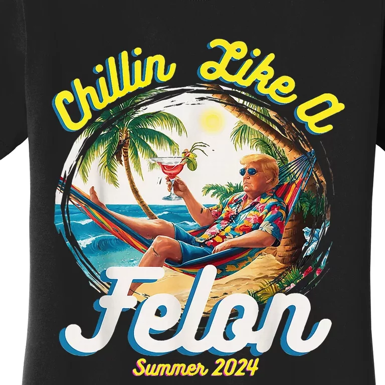 Chillin Like A Felon Summer 2024 Women's T-Shirt