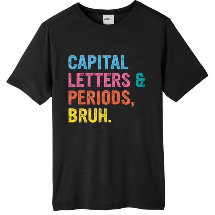 Capital Letters And Periods Bruh Ela Teacher Funny ChromaSoft Performance T-Shirt