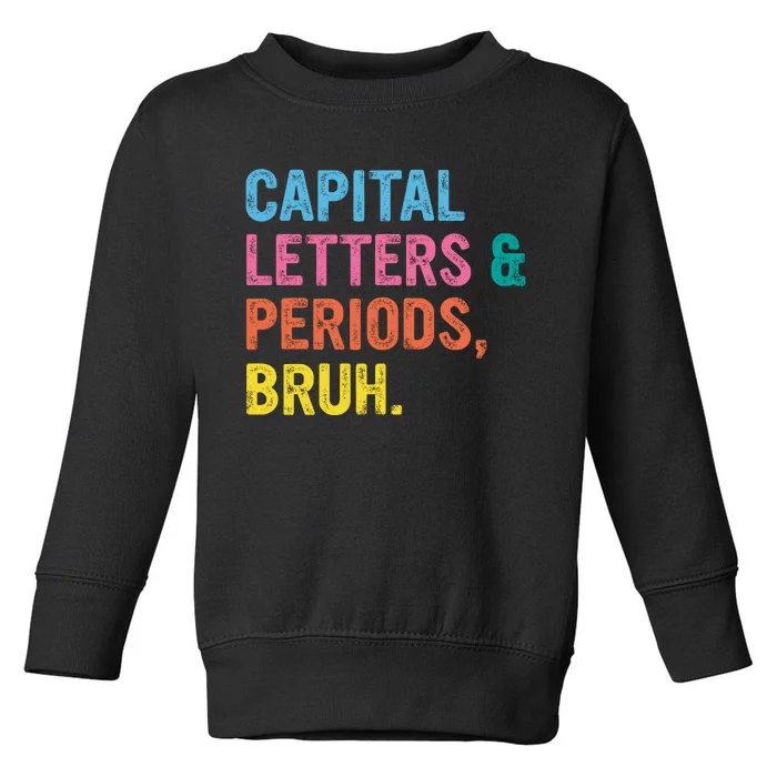 Capital Letters And Periods Bruh Ela Teacher Funny Toddler Sweatshirt