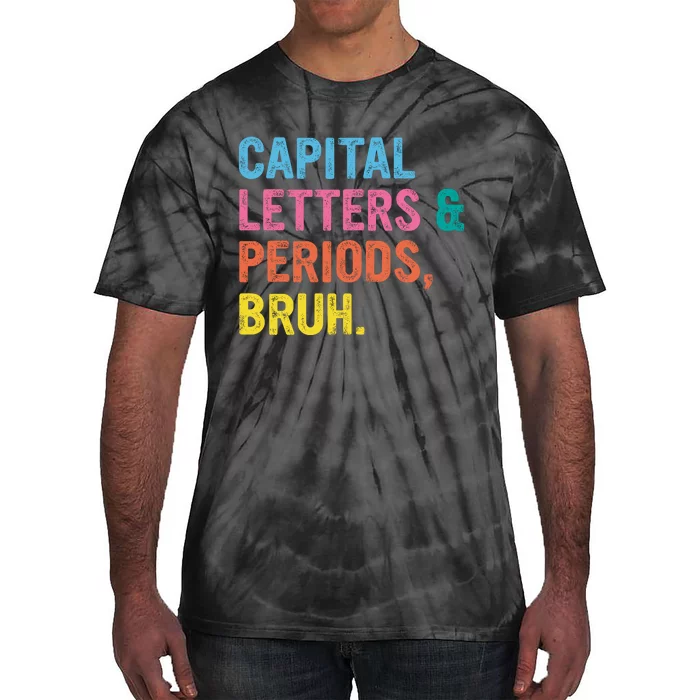 Capital Letters And Periods Bruh Ela Teacher Funny Tie-Dye T-Shirt