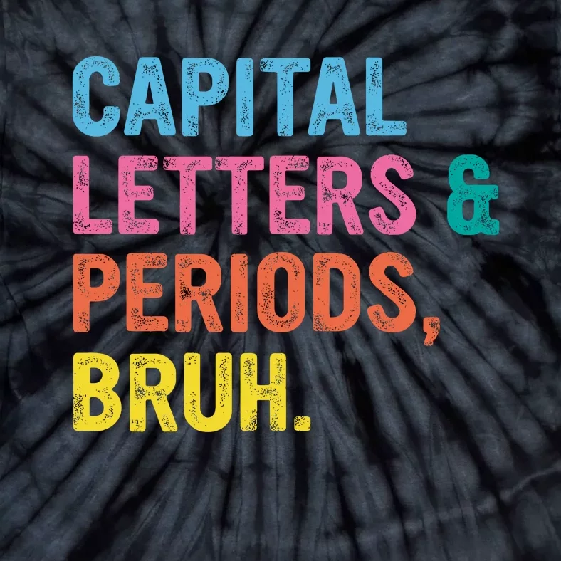 Capital Letters And Periods Bruh Ela Teacher Funny Tie-Dye T-Shirt