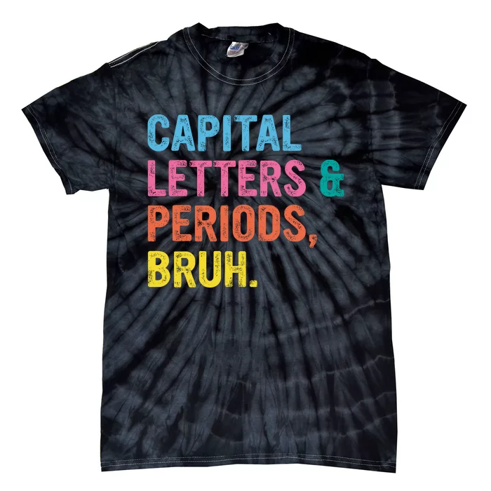 Capital Letters And Periods Bruh Ela Teacher Funny Tie-Dye T-Shirt