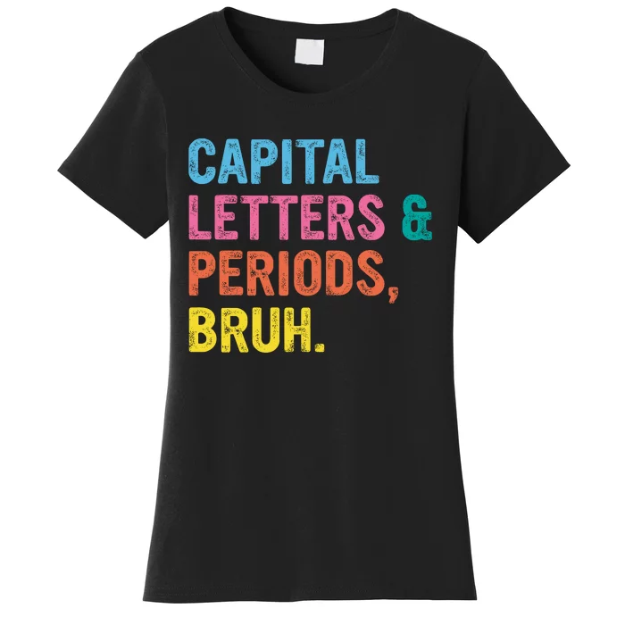 Capital Letters And Periods Bruh Ela Teacher Funny Women's T-Shirt