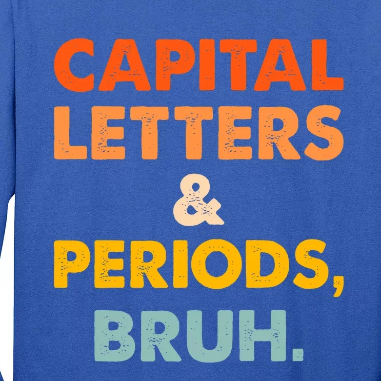 Capital Letters And Periods Bruh Ela Teacher Funny Long Sleeve Shirt