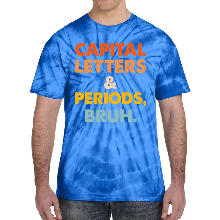 Capital Letters And Periods Bruh Ela Teacher Funny Tie-Dye T-Shirt