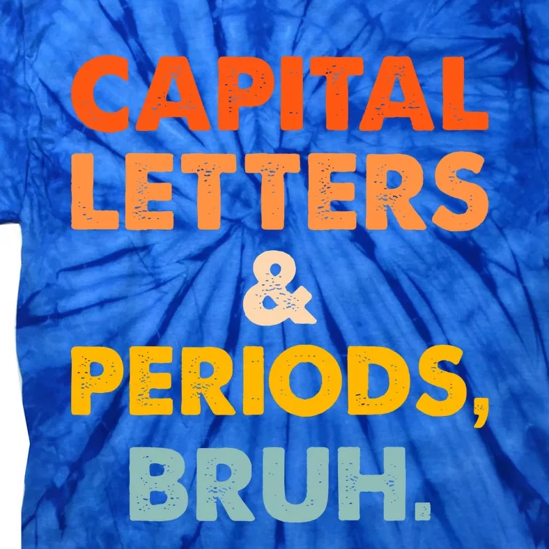 Capital Letters And Periods Bruh Ela Teacher Funny Tie-Dye T-Shirt