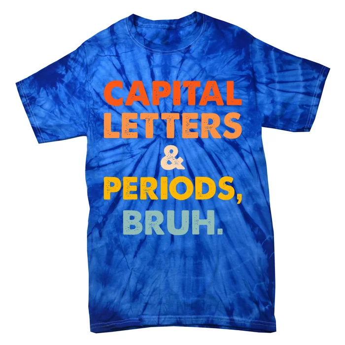 Capital Letters And Periods Bruh Ela Teacher Funny Tie-Dye T-Shirt