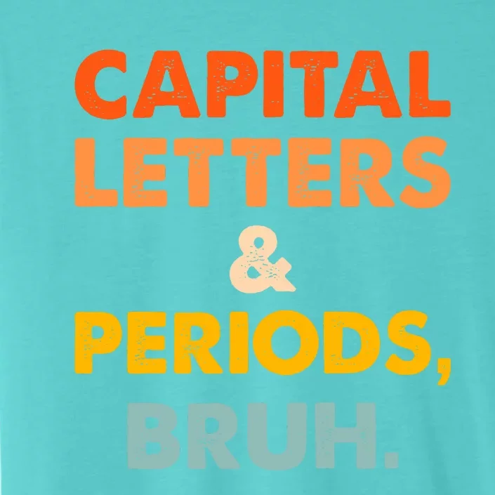 Capital Letters And Periods Bruh Ela Teacher Funny ChromaSoft Performance T-Shirt