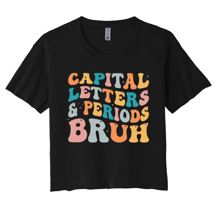 Capital Letters And Periods Bruh Ela Teacher Funny Women's Crop Top Tee