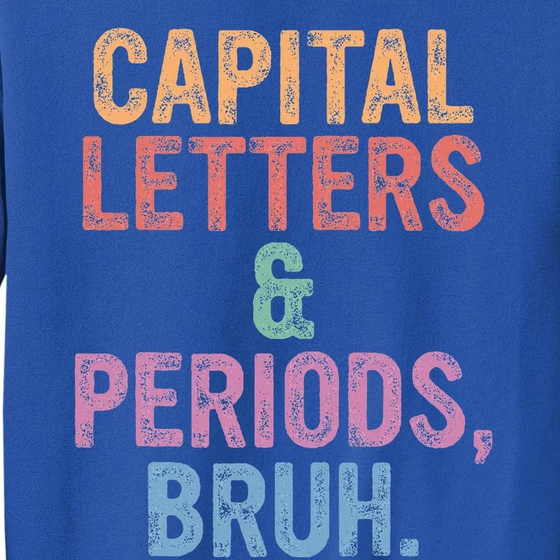 Capital Letters And Periods Bruh Bruh Teacher Tall Sweatshirt