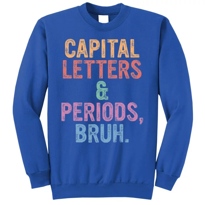 Capital Letters And Periods Bruh Bruh Teacher Tall Sweatshirt