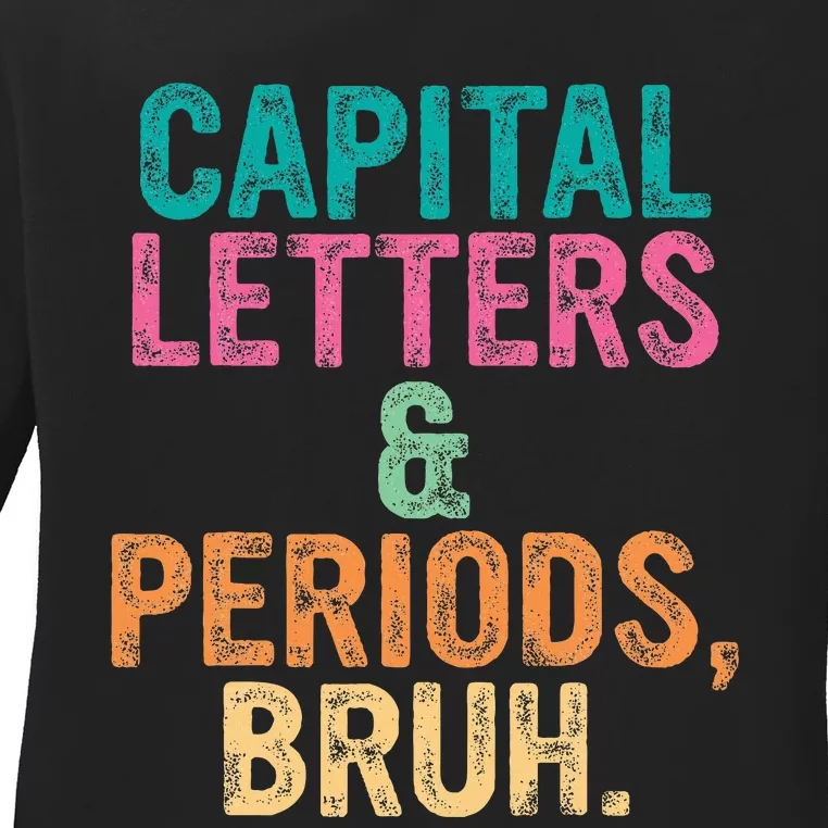 Capital Letters And Periods Bruh Ela Teacher Funny Ladies Long Sleeve Shirt