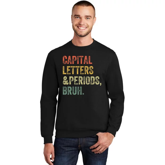 Capital Letters and Periods Bruh Bruh Teacher Funny Tall Sweatshirt