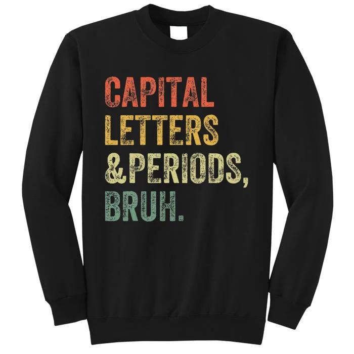 Capital Letters and Periods Bruh Bruh Teacher Funny Tall Sweatshirt