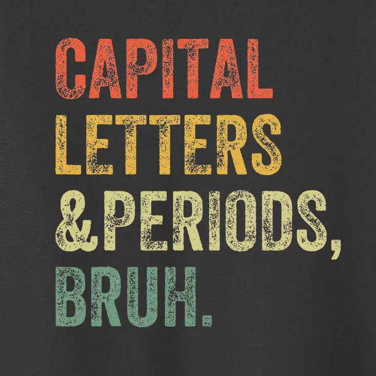 Capital Letters and Periods Bruh Bruh Teacher Funny Toddler T-Shirt