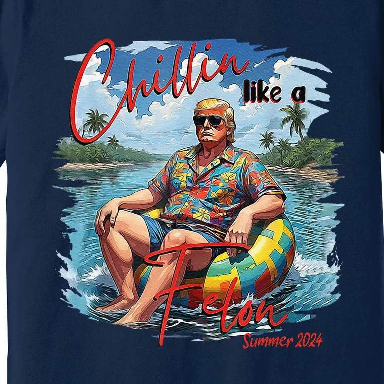 Chillin Like A Felon Summer 2024 Premium T-Shirt