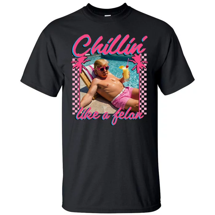 Chillin Like A Felon Trump Funny Republican Trump 2024 Tall T-Shirt