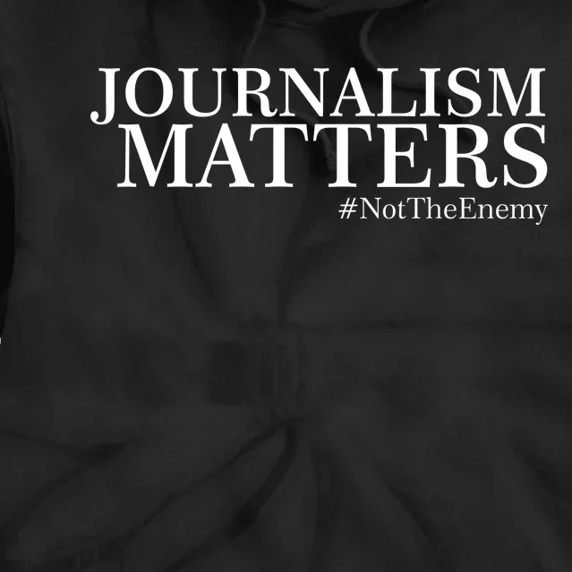 Classy News Journalism Matters #NotTheEnemy Tie Dye Hoodie