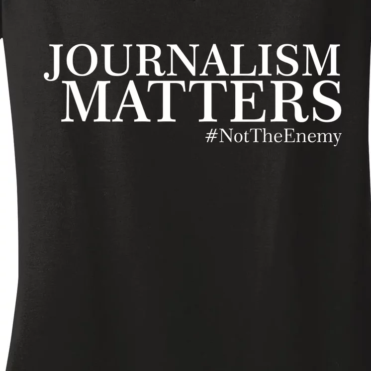 Classy News Journalism Matters #NotTheEnemy Women's V-Neck T-Shirt