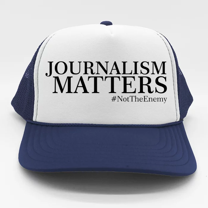 Classy News Journalism Matters #NotTheEnemy Trucker Hat