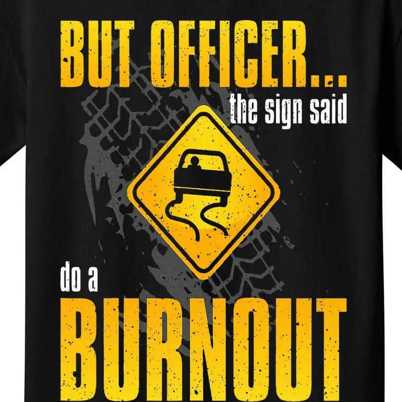 Car Lover But Officer the Sign Said Do a Burnout Funny Kids T-Shirt