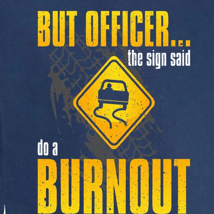 Car Lover But Officer the Sign Said Do a Burnout Funny Garment-Dyed Sweatshirt