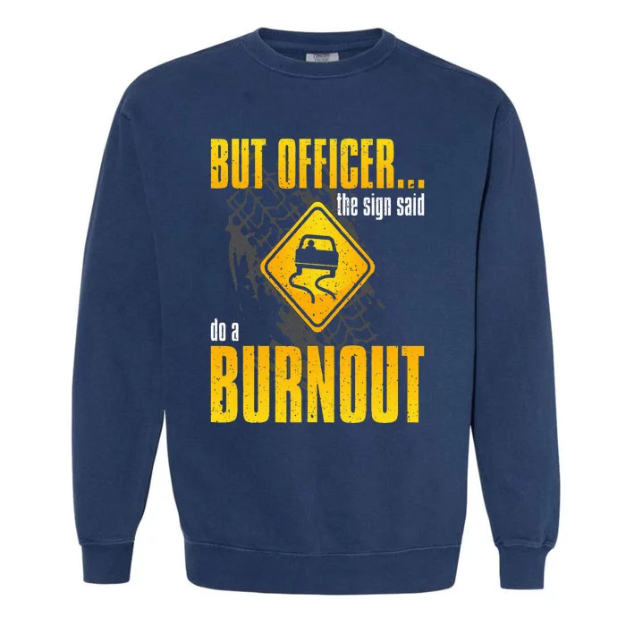 Car Lover But Officer the Sign Said Do a Burnout Funny Garment-Dyed Sweatshirt