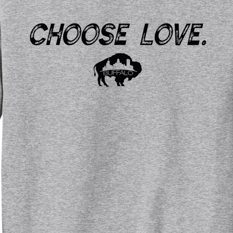 Choose Love Buffalo Stop Hate End Racism Choose Love Buffalo Tall Sweatshirt