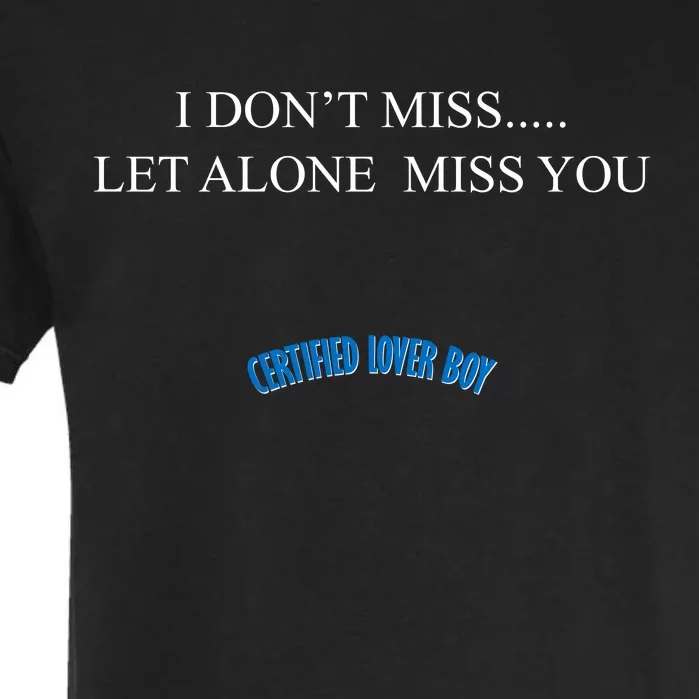 Certified Lover Boy I Don't Miss You Garment-Dyed Heavyweight T-Shirt