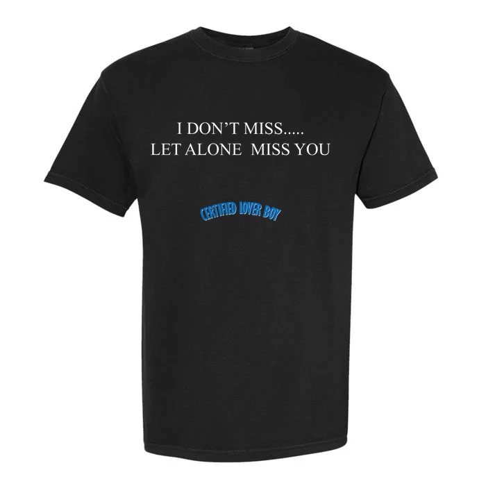 Certified Lover Boy I Don't Miss You Garment-Dyed Heavyweight T-Shirt