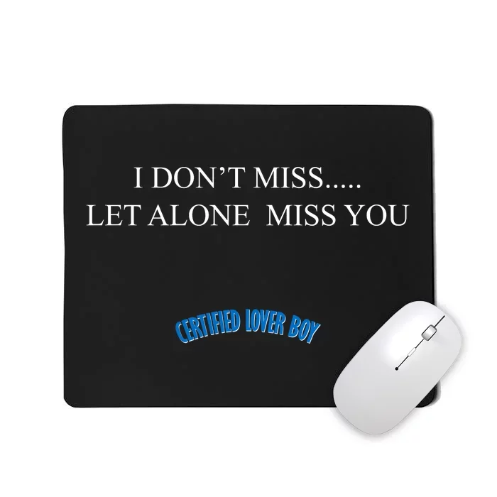 Certified Lover Boy I Don't Miss You Mousepad